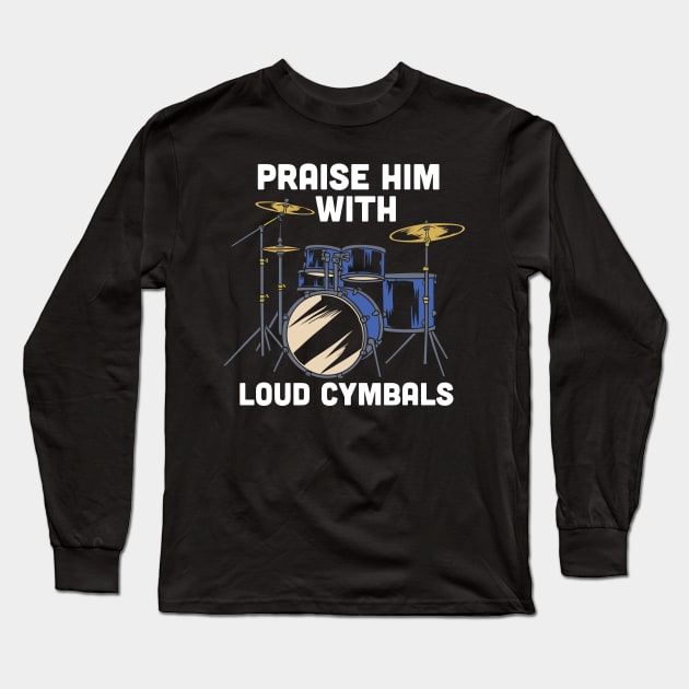 Praise him with loud cymbals - Funny Christian Drummer gift Long Sleeve T-Shirt by Shirtbubble